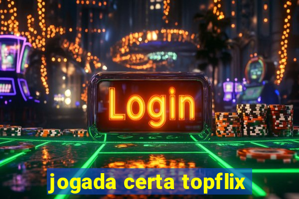 jogada certa topflix